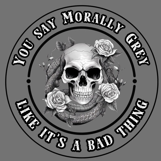 *READY TO SHIP* You Say Morally Grey Like It's A Bad Thing Tee