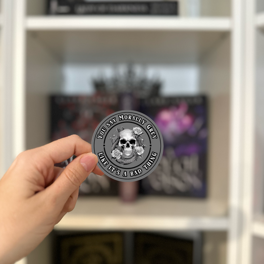 You Say Morally Grey Like It's A Bad Thing Sticker